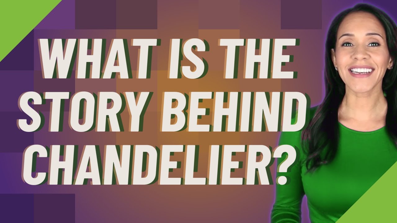 What is the story behind chandelier?