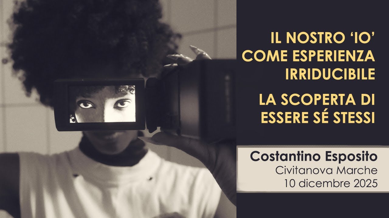 C. Esposito - Il nostro ‘io’ come esperienza irriducibile: la scoperta di essere sé stessi