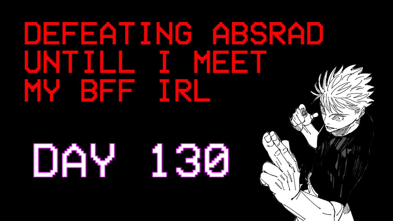 DAILY HITLESS ABSRAD Untill I Meet My BFF ( DAY 130 )