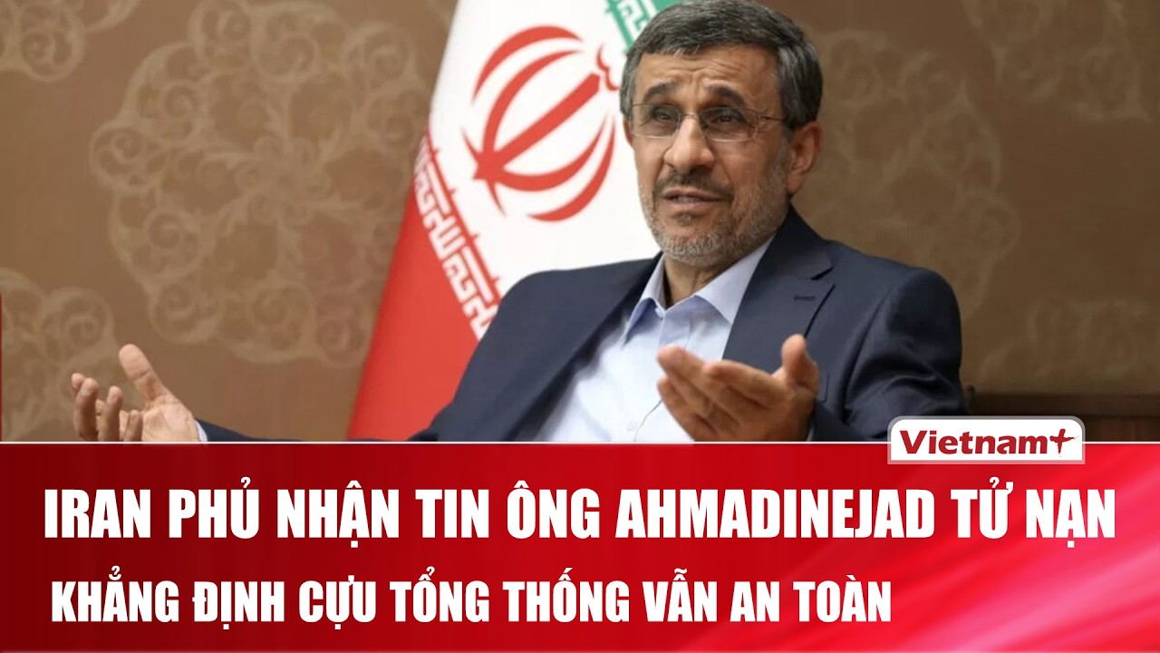Cựu Tổng thống Iran vẫn khỏe mạnh sau khi bị đồn thiệt mạng trong cuộc không kích của Mỹ - Israel