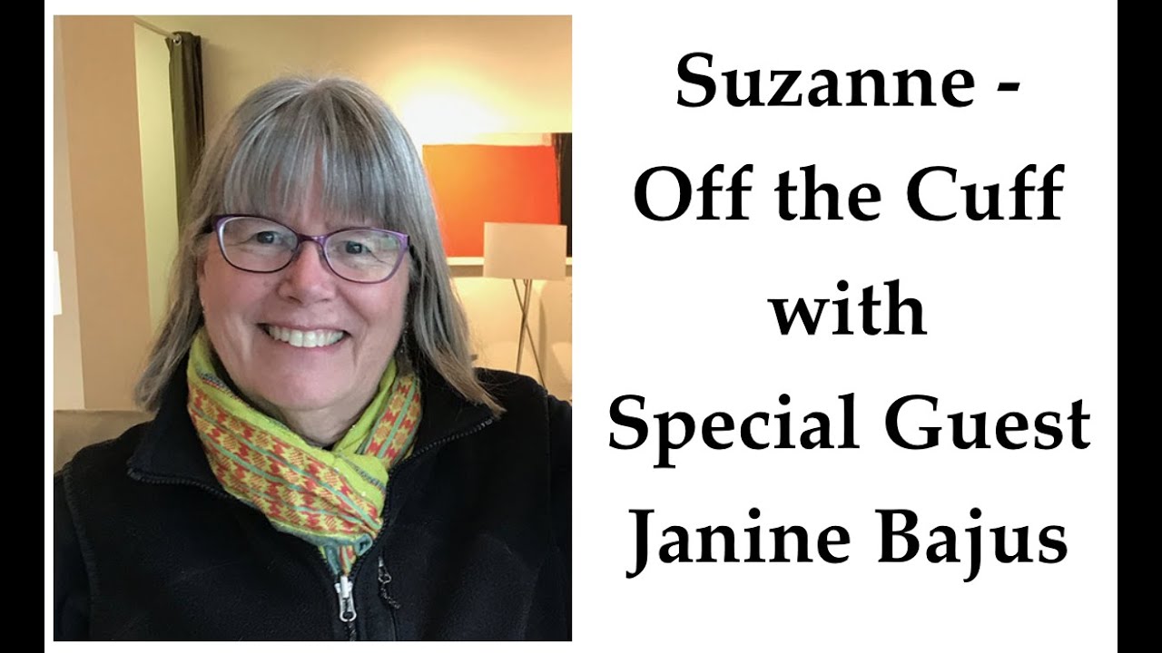 *Suzanne - Off the Cuff with Special Guest Janine Bajus
