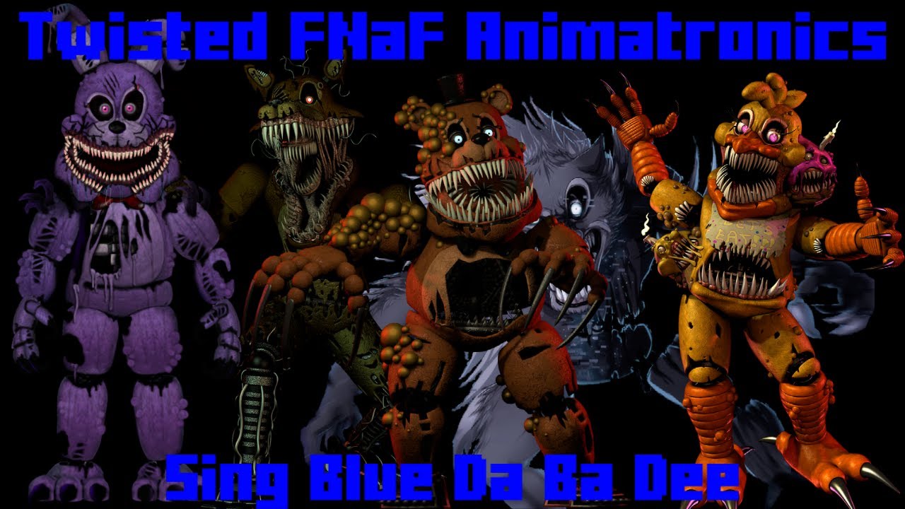 Twisted FNaF Animatronics Sing Blue Da Ba Dee