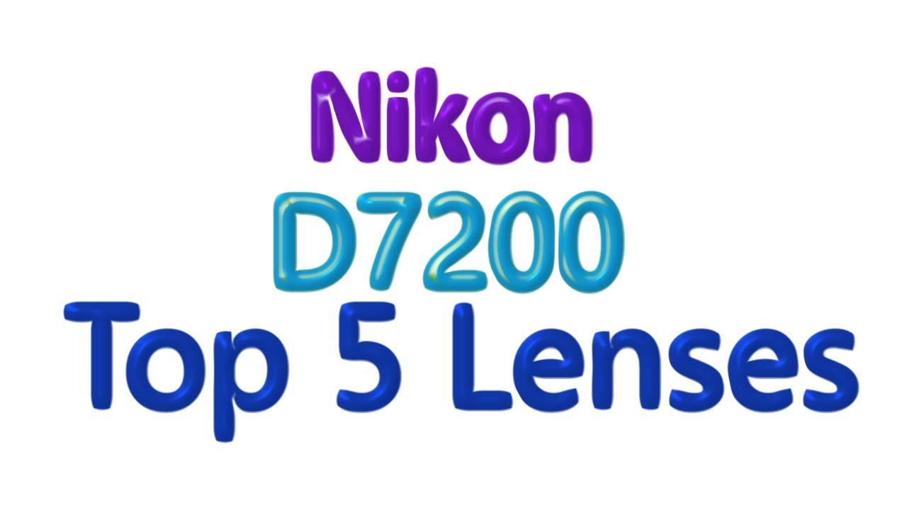 Nikon D7200 Top 5 Lenses you need !