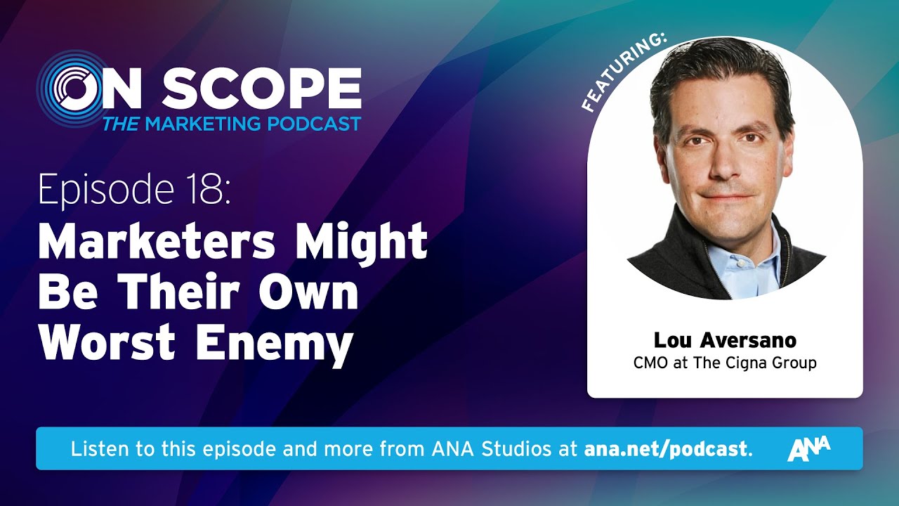 Marketers Might Be Their Own Worst Enemy with Cigna Group&rsquo;s Lou Aversano