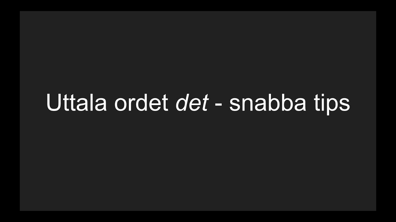 Uttala det | Svenska språket - snabba tips