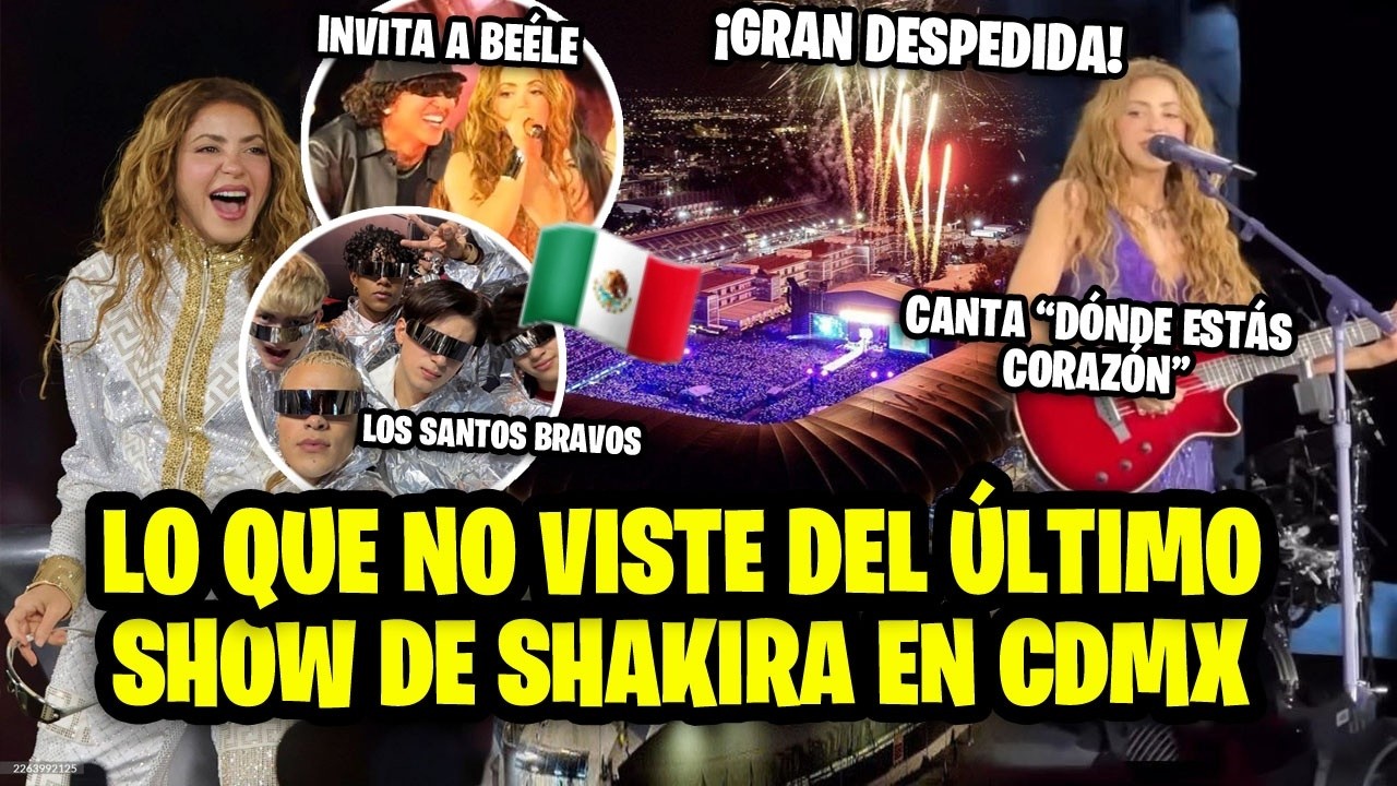 Así fue el último show de Shakira en el GNP, sube a Beéle y canta nueva canción.