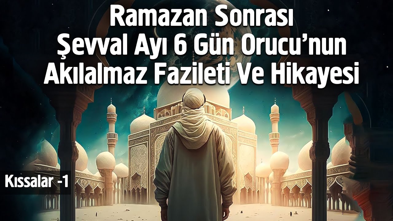 Şevval Ayı 6 Gün Orucu'nun Akılalmaz Fazileti Ve Hikayesi