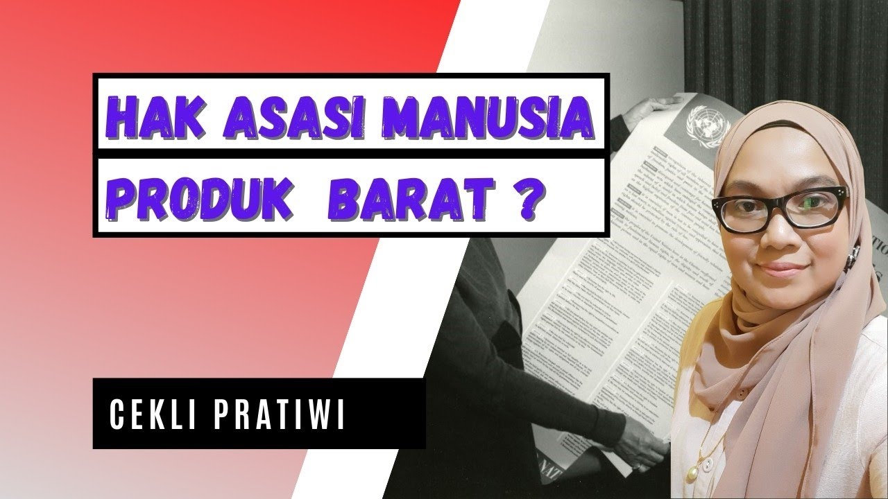 Seri: Hukum Hak Asasi Manusia. Episode7: Apakah Hak Asasi Manusia Buatan Barat?