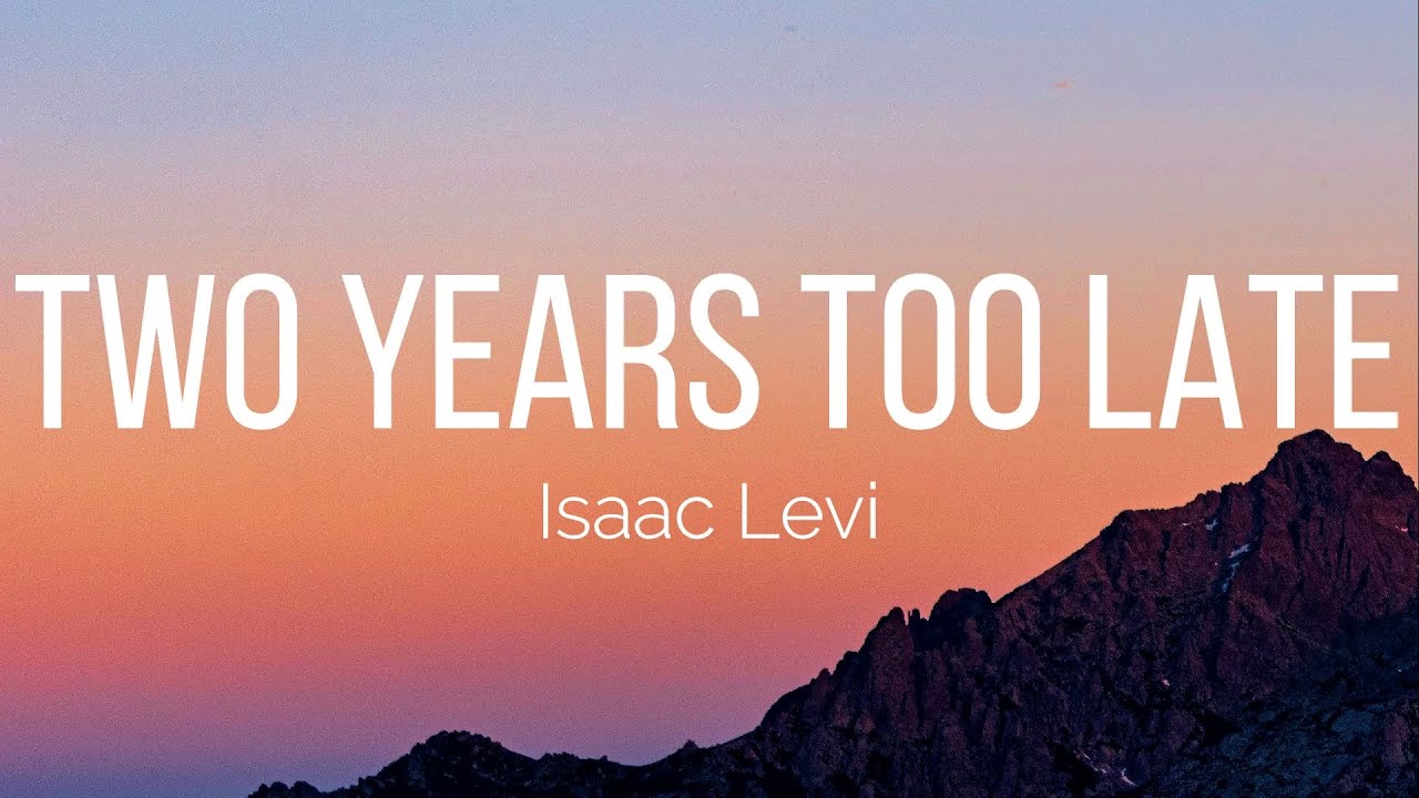 Isaac Levi - two years too late (Lyrics)