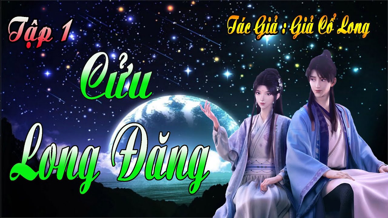 Tập Dài | Truyện Kiếm Hiệp Đặc Sắc - Cửu Long Đăng | Tập 1