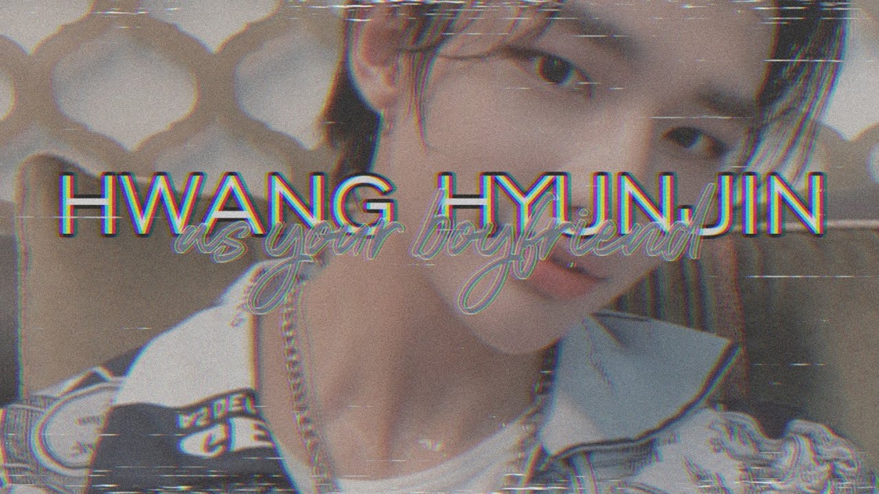 hwang hyunjin as your boyfriend