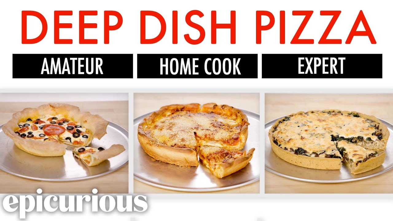 4 Levels of Deep Dish Pizza: Amateur to Food Scientist | Epicurious