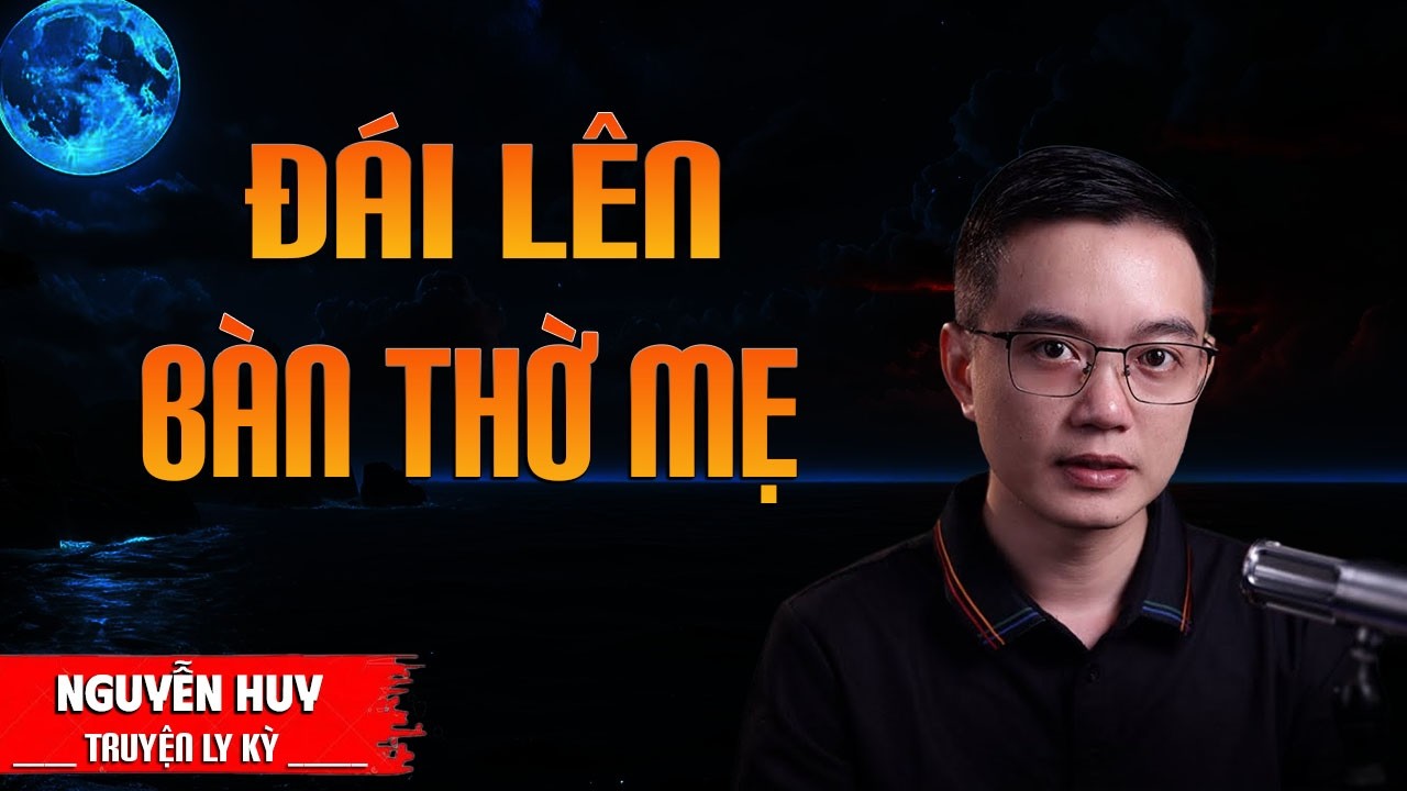 ĐÁI LÊN BÀN THỜ MẸ | TRUYỆN MA MC NGUYỄN HUY DIỄN ĐỌC MỚI NHẤT 2026