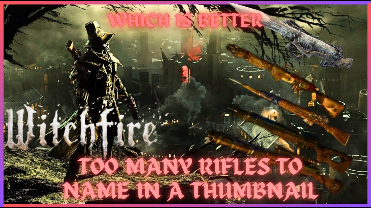 Witchfire which is better Rifles