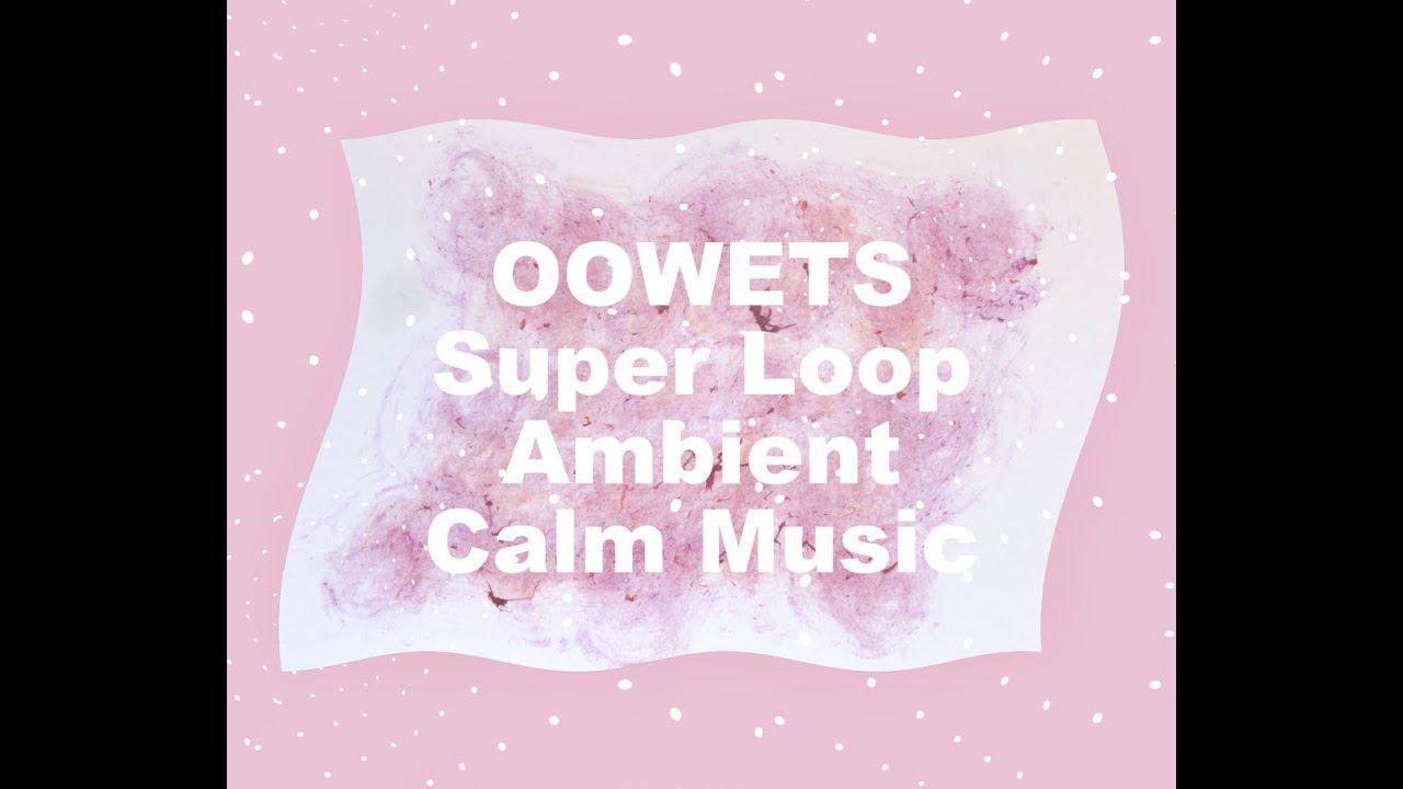 Super Loop Ambient Calm Music [1hour] - Oowets　＃アンビエント　＃環境音楽　＃Synth for meditation, yoga, bathing