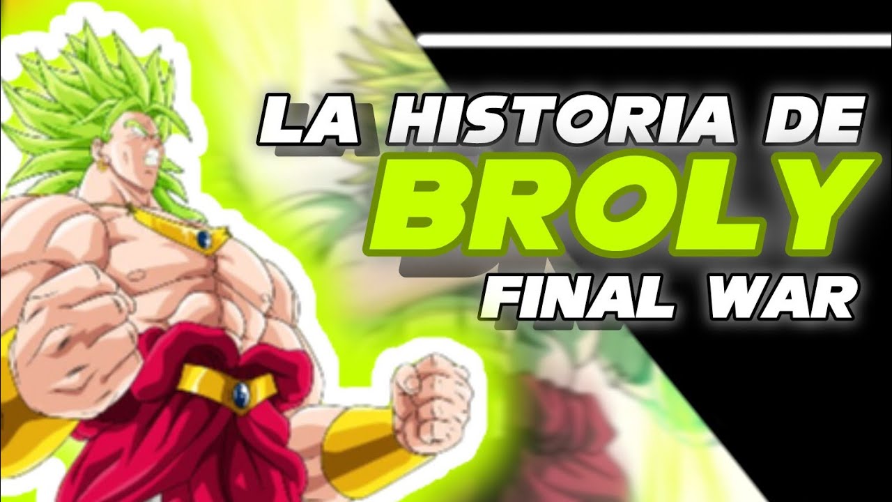 La historia del broly final war de dragón ball multiverse El legendario super saiyajin regresa