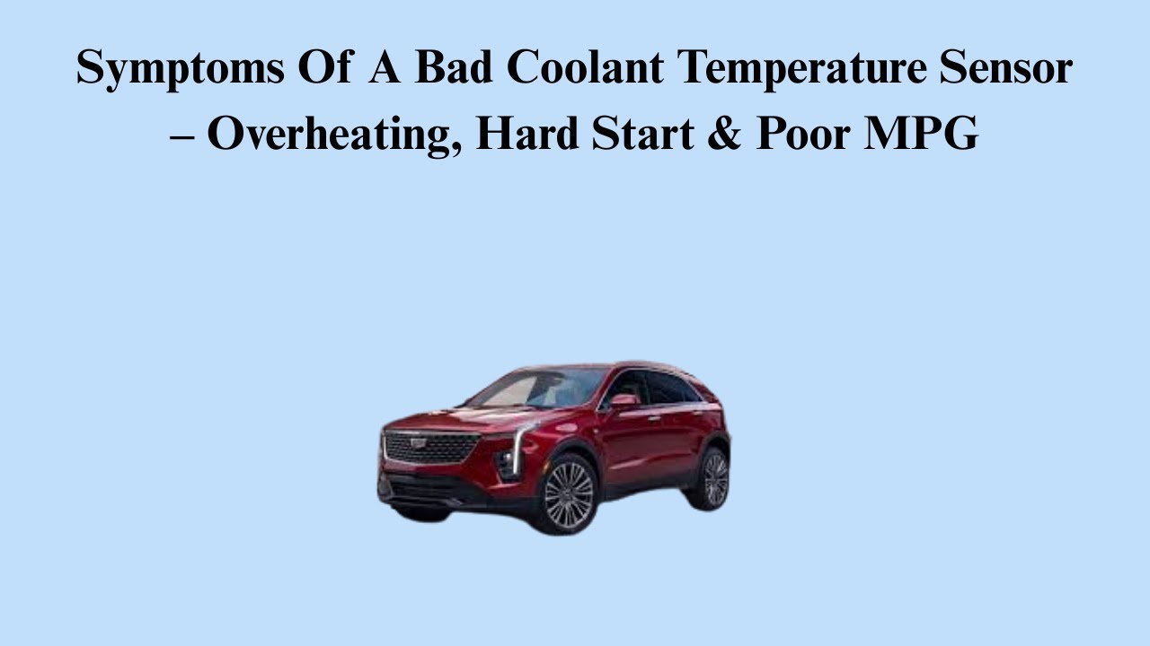 Symptoms Of A Bad Coolant Temperature Sensor – Overheating, Hard Start & Poor MPG