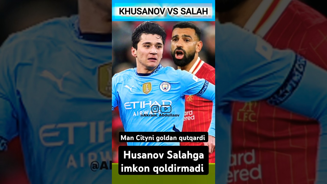🇺🇿 KHUSANOV VS SALAH💪MAN CITYNI GOLDAN QUTQARDI LIVERPULGA QARSHI