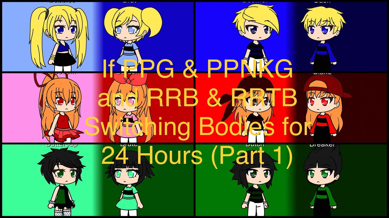 If PPG & PPNKG and RRB & RRTB Switching Bodies for 24 Hours (Part 1/4) Gacha Club