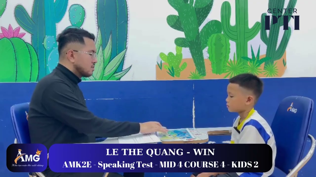 LÊ THẾ QUANG - WIN/ SpeakingTest With Mr.Kent/ MID 4.C4.L2/ AMK2I - AMG Phước Thái