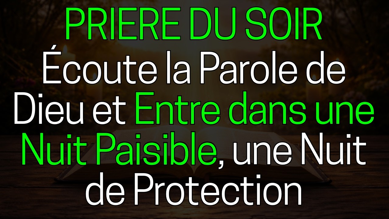 Prière du Soir - Écoute la Parole de Dieu et Entre dans une Nuit Paisible, une nuit de Protection