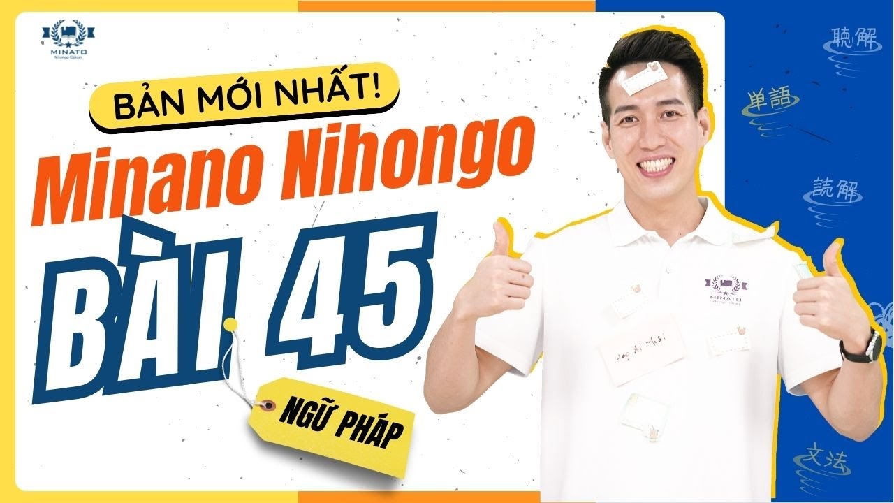 Ngữ pháp Mina 2 - Bài 45 [BẢN MỚI] - Học Tiếng Nhật Minna No Nihongo 2 | Học Tiếng Nhật N4 miễn phí