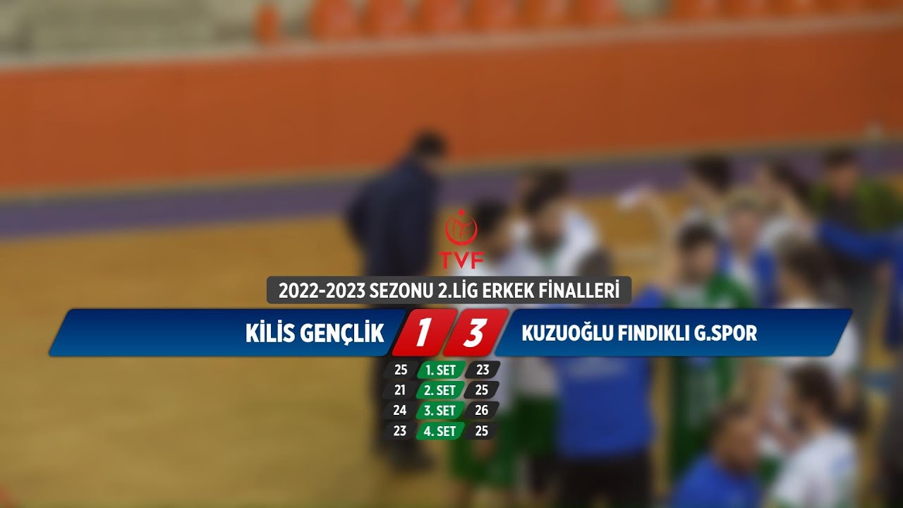 KİLİS GENÇLİK - KUZUOĞLU FINDIKLI G.SPOR  2.LİG ERKEKLER FİNALLERİ