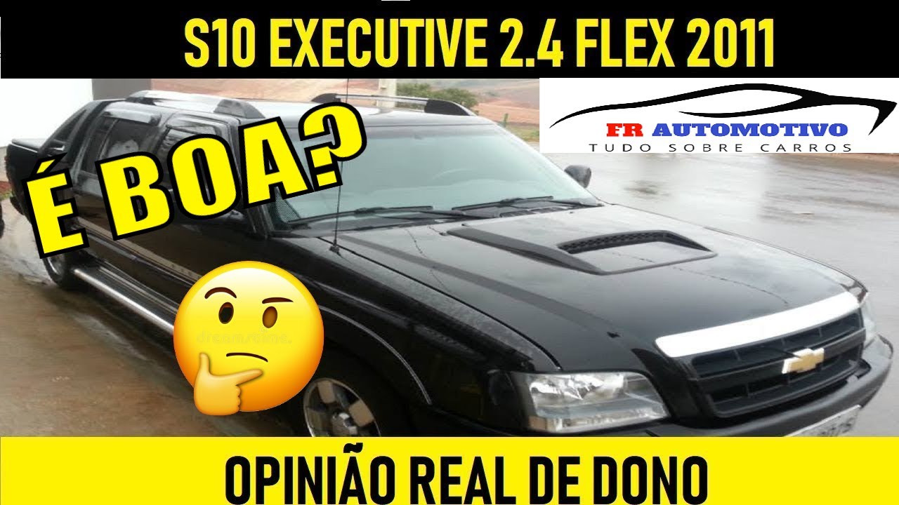 S10 EXECUTIVE 2.4 FLEX (Opinião de Dono)