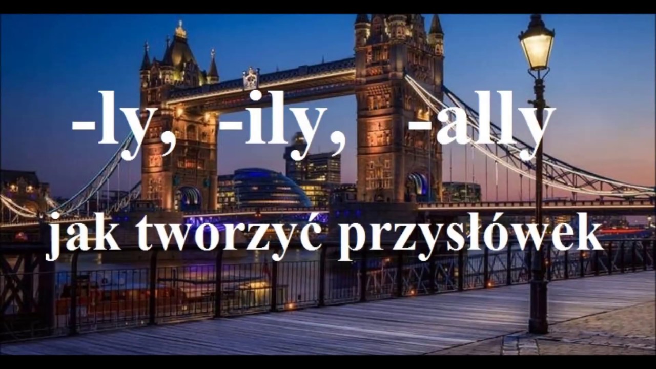 Przysłówek - jak tworzyć - ly, ily, ally - jakie są zasady? przysłówki j. angielski