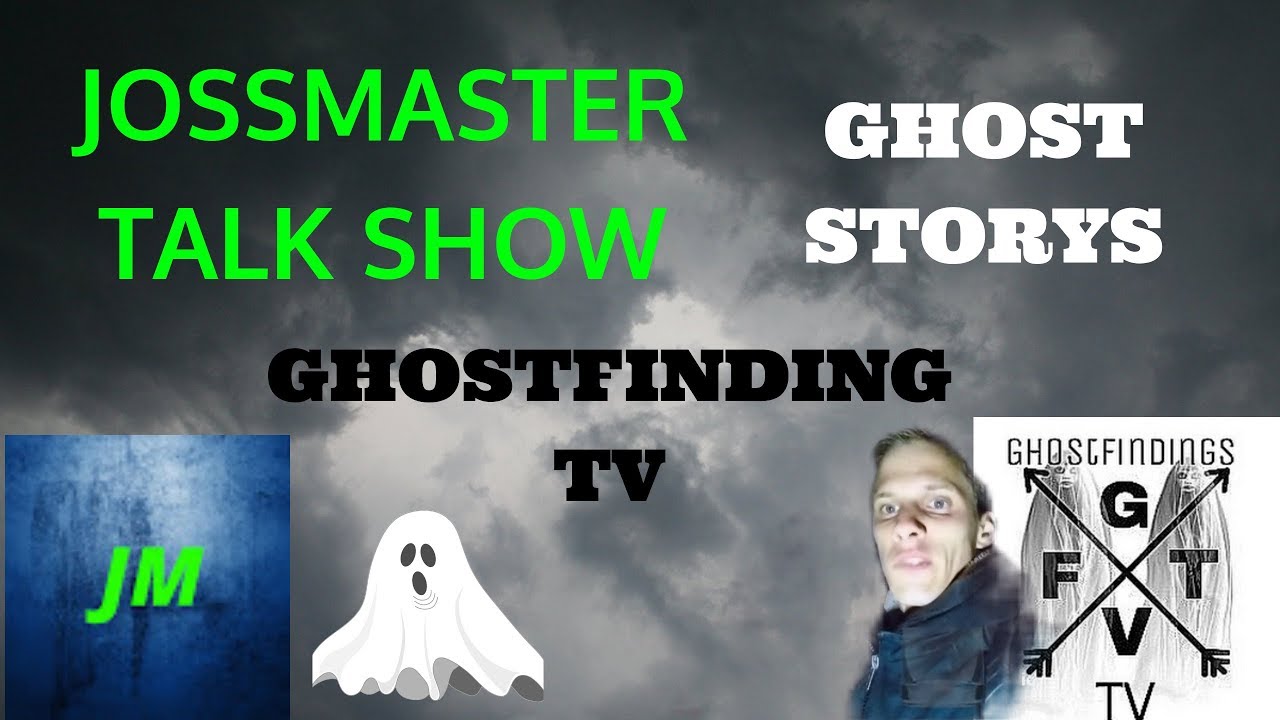 🔴JOSSMASTER TALK SHOW!!🔴 GHOSTSTORYS !!!! WITH ARE GUEST GHOSTFINDING TV !!!