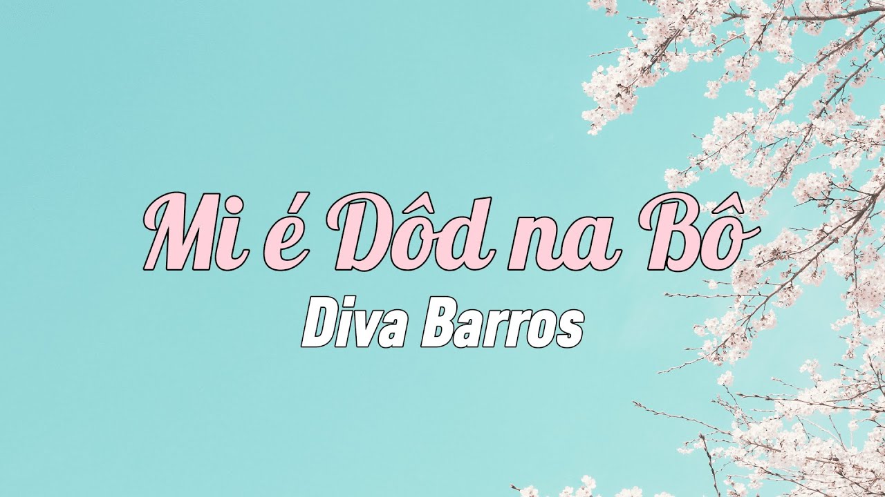 Diva Barros ft Vlu -  Mi é Dôd na Bô (Letra)
