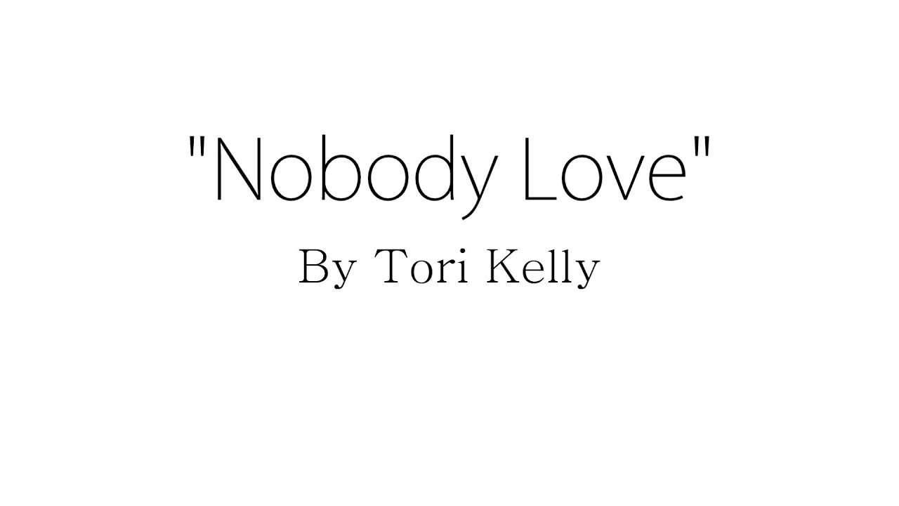 Nobody Love - Tori Kelly (Lyrics)