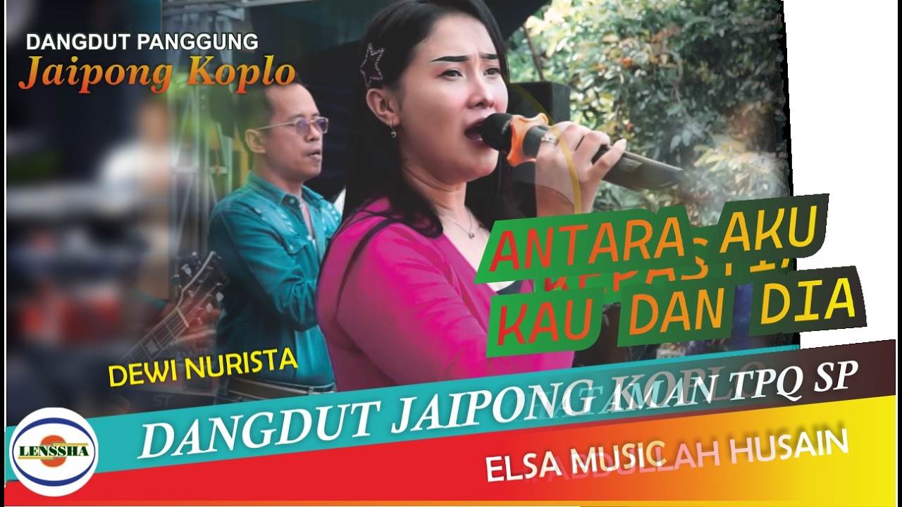 ANTARA AKU KAU DAN DIA - DEWI NURISTA -ORKES DANGDUT PANGGUNG JAIPONG KOPLO  @lensshaofficial​