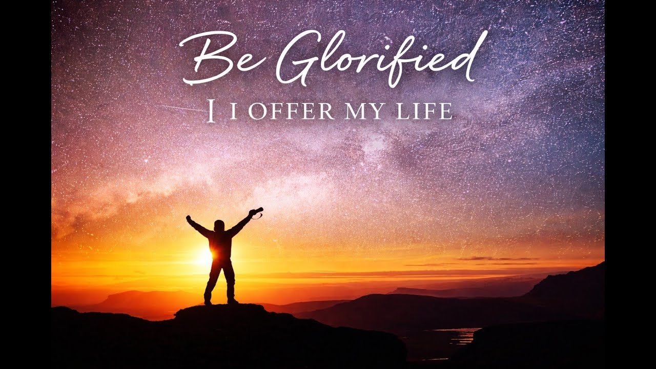 Be Glorified | I Offer My Life | Deep Worship Song of Surrender and Prayer