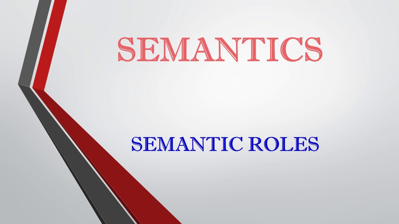 Semantics  Semantic Roles