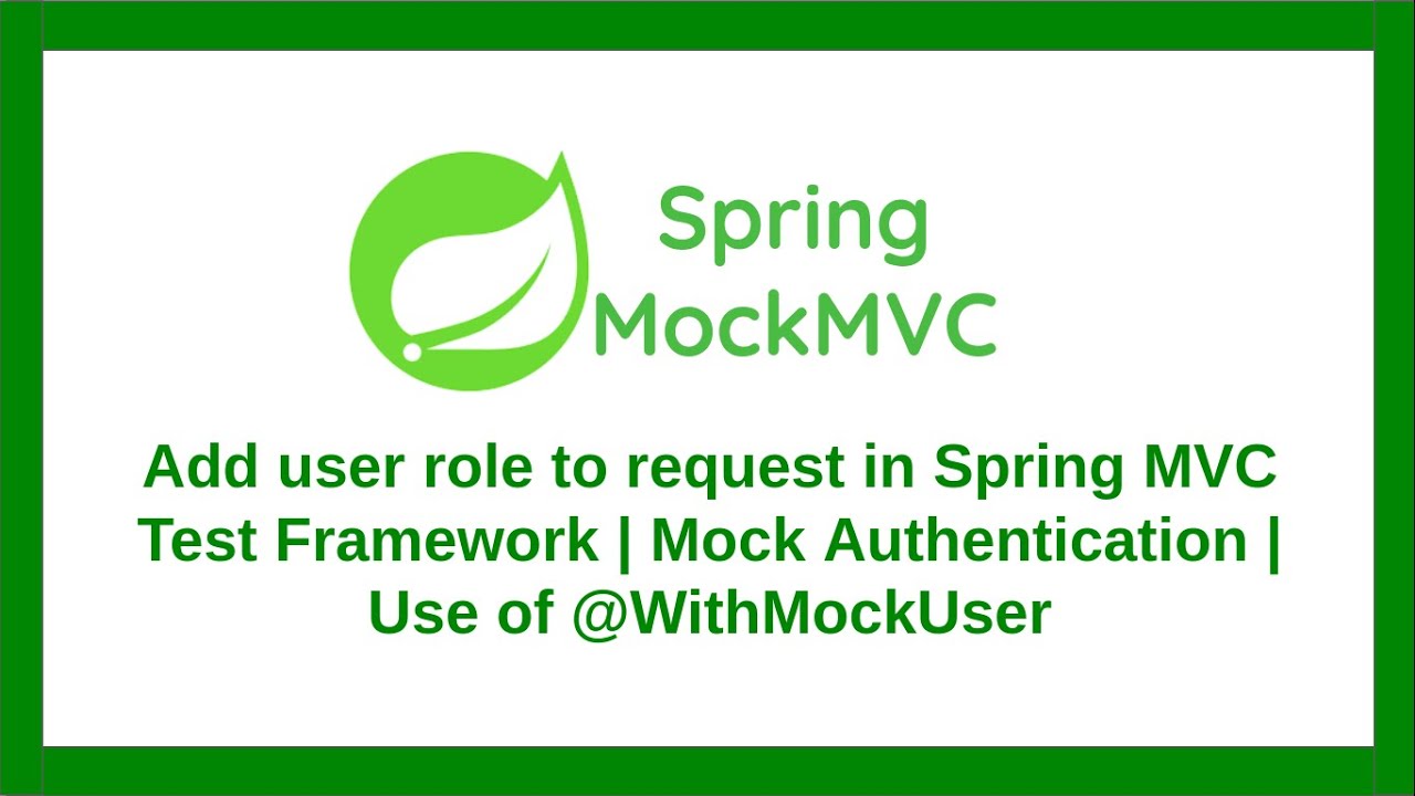 Add user role to request in Spring MVC Test Framework | Mock Authentication | Use of @WithMockUser