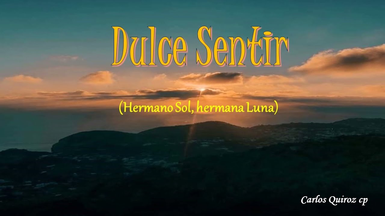 Dulce sentir (Hermano Sol, hermana Luna)