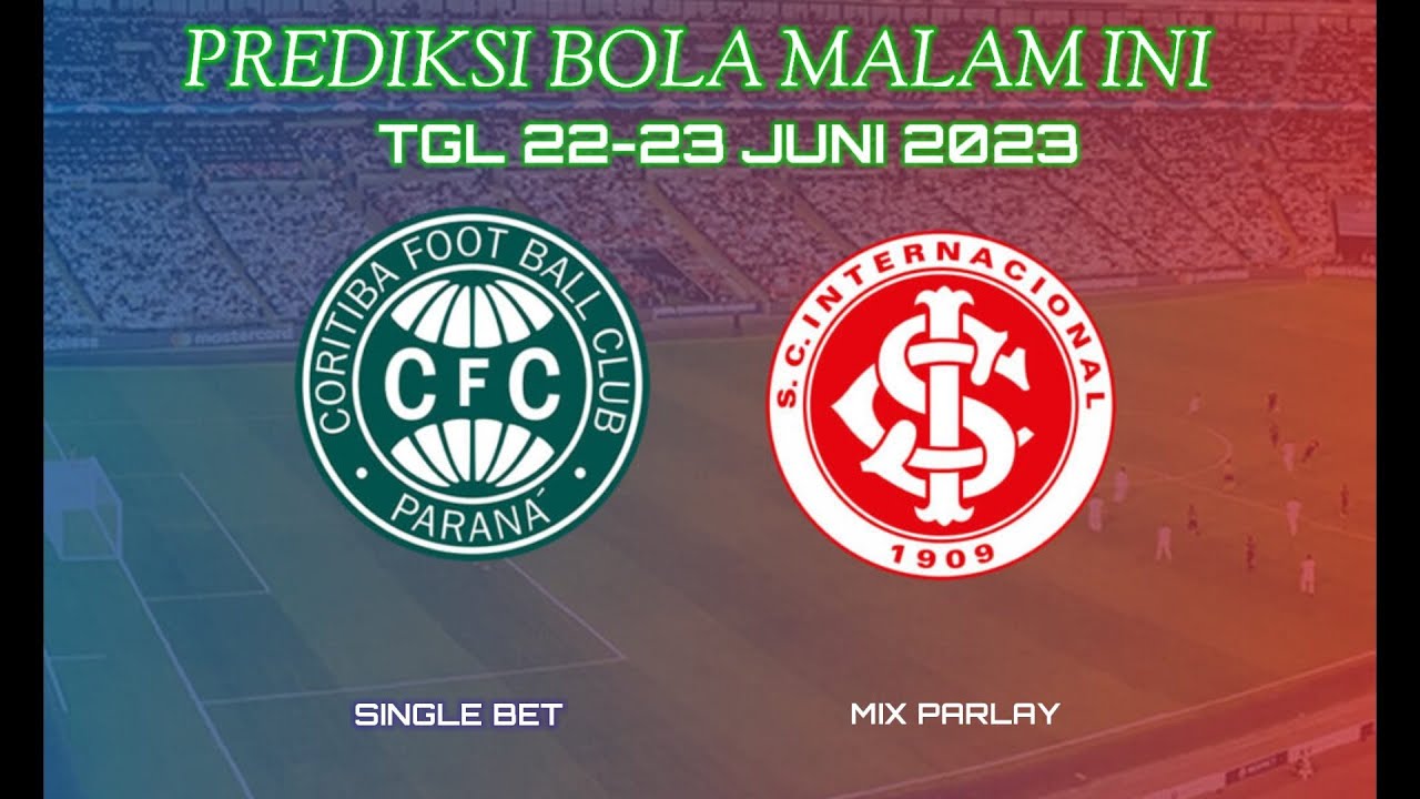 PREDIKSI BOLA MALAM INI TGL 22-23 juni 2023 | MIX PARLAY / SINGLE BET COROTIBA VS INTERNACIONAL