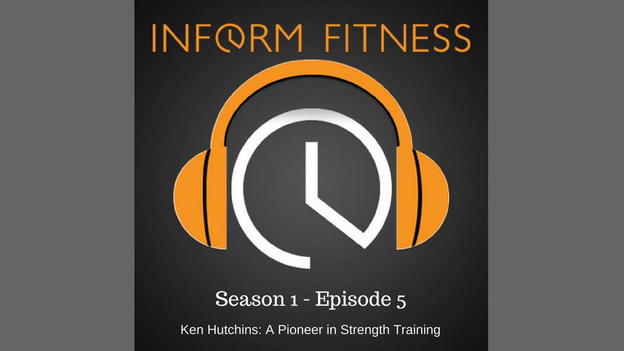 Ken Hutchins A Pioneer in Strength Training - InForm Fitness Podcast 5
