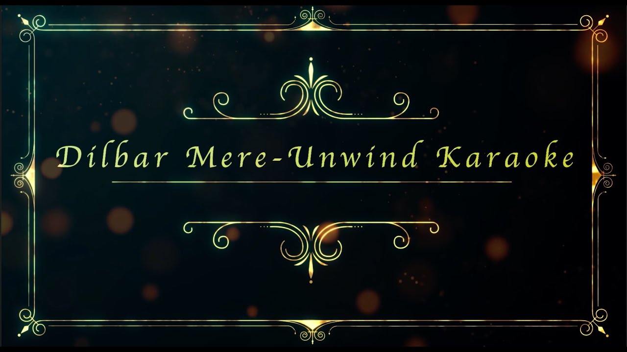 Dilbar Mere - Unwind Mix  Karaoke