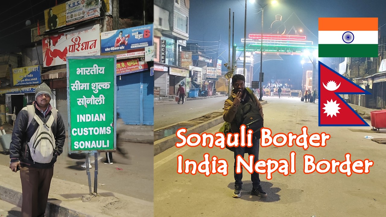 The Sonauli Border | India Nepal Border |  NEPAL 🇳🇵 BHARAT 🇮🇳