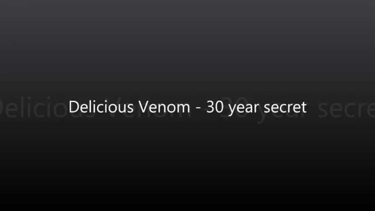 Delicious Venom - 30 year secret