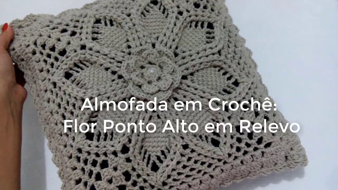 Passo a Passo - Almofada em Crochê: Flor  Ponto Alto em Relevo