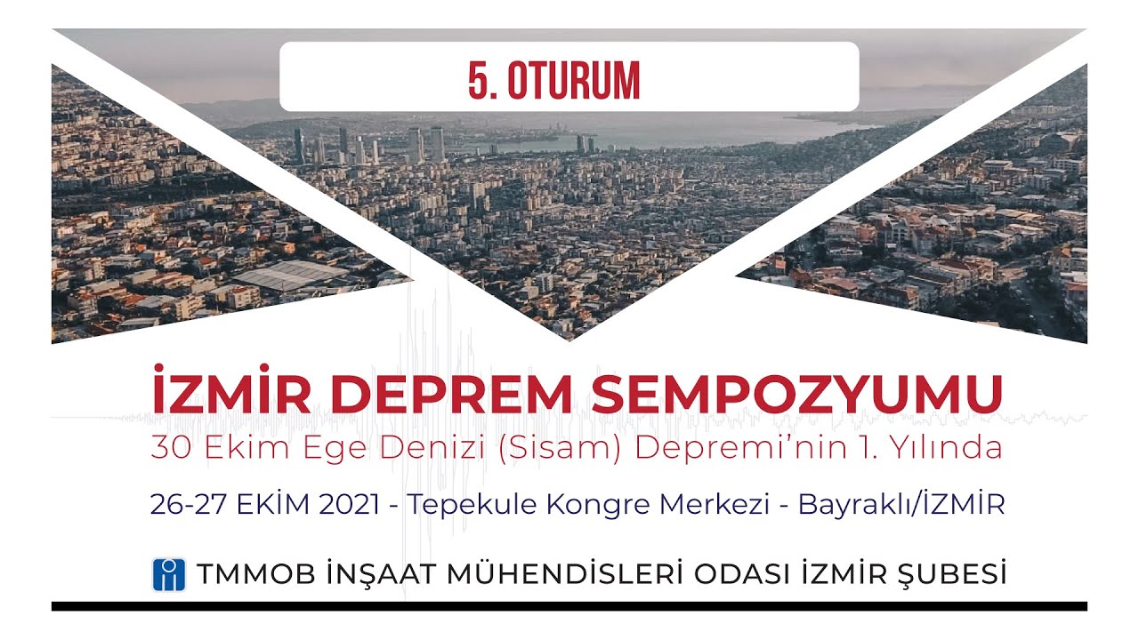 İzmir Deprem Sempozyumu - 5. Oturum: Deprem Risk Değerlendirmeleri ve Yapısal Müdahaleler
