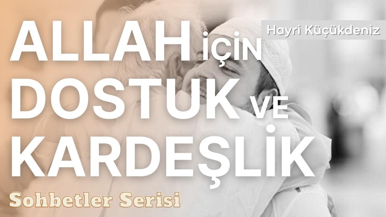 Allah İçin Dostluk Ve Kardeşlik - Hayri Küçükdeniz Sohbetler Serisi