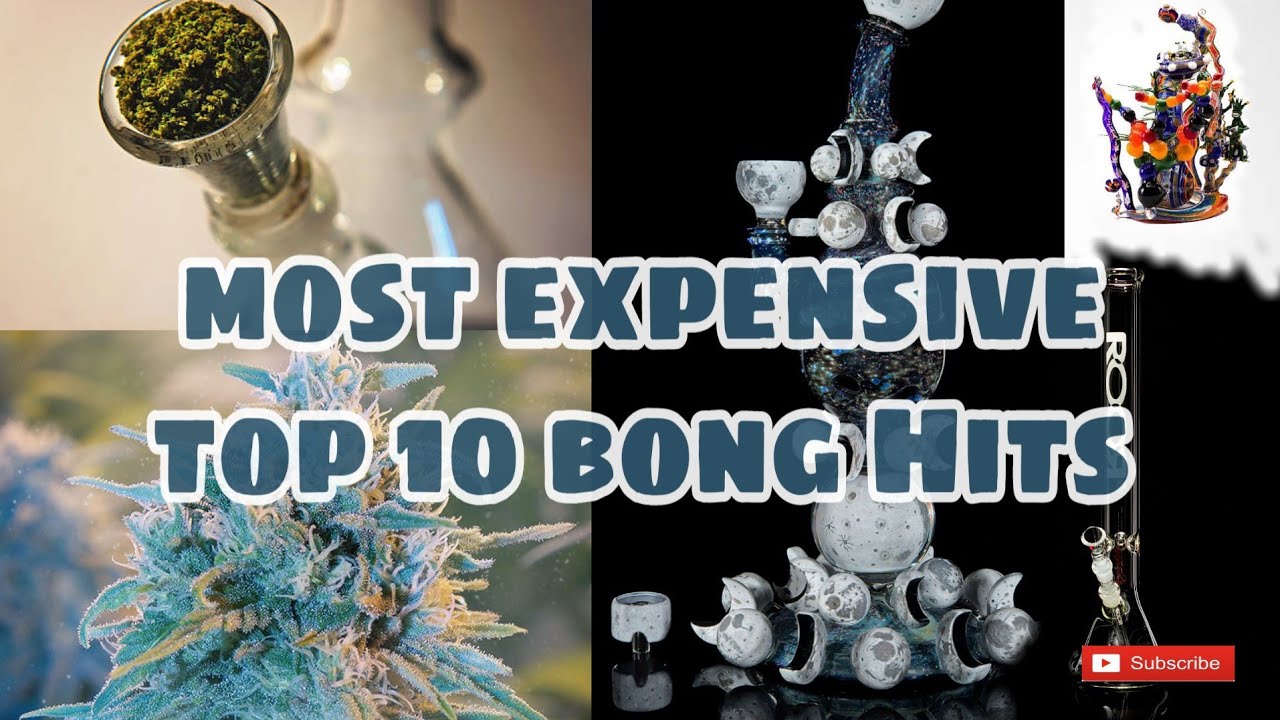 Most expensive Top 10 bong Hits