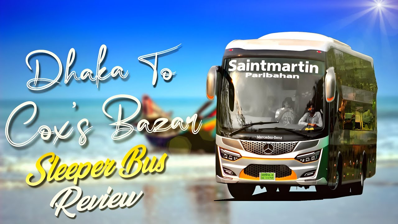 Dhaka To Cox's Bazar Sleeper Bus | Saintmarteen Paribahan | Travel Of Life