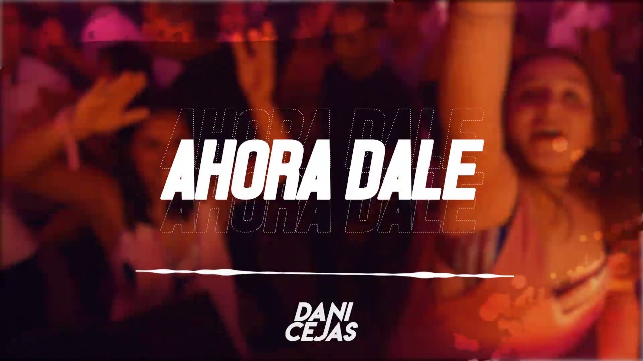 🦠 AHORA DALE - DANI CEJAS 🦠