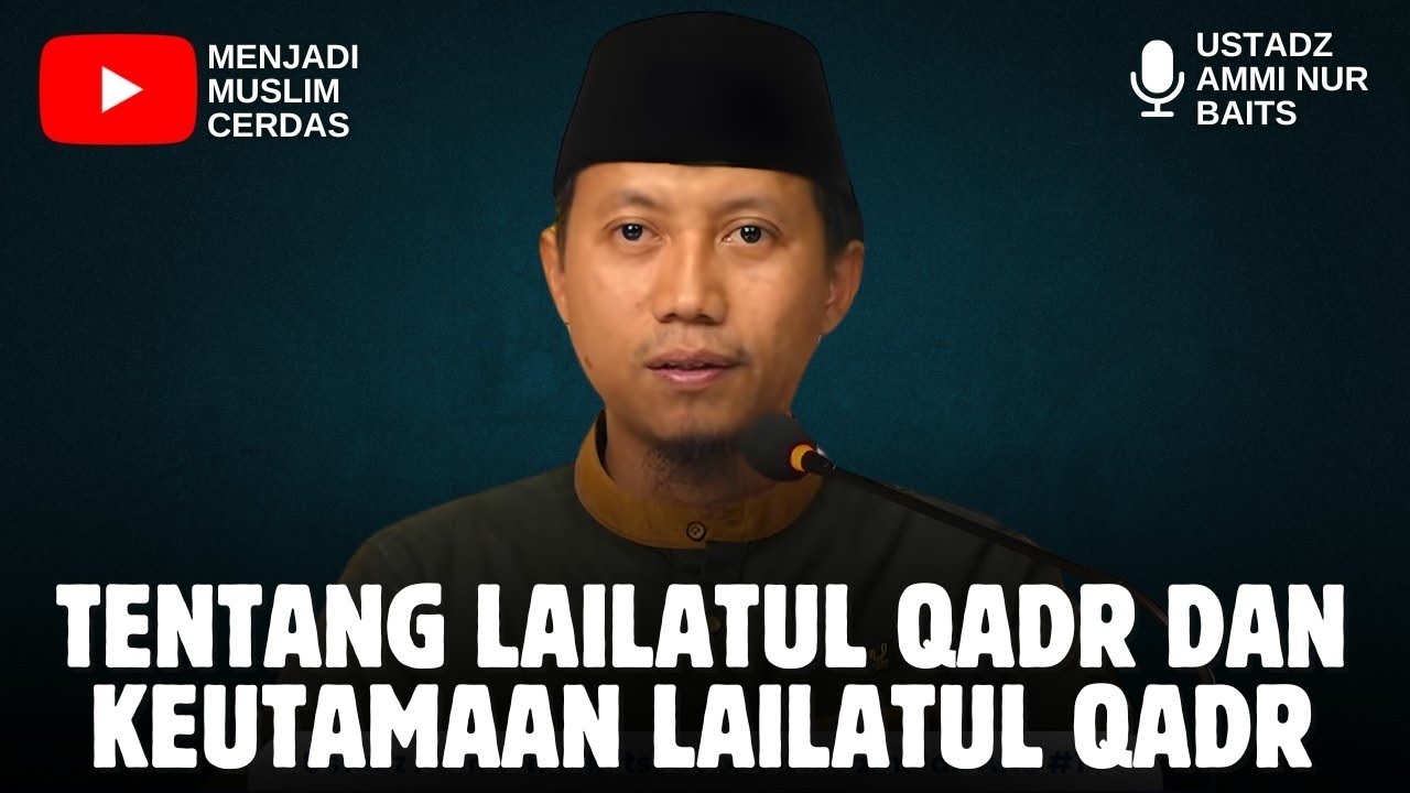 TENTANG LAILATUL QADR DAN KEUTAMAAN LAILATUL QADR | USTADZ AMMI NUR BAITS HAFIDZAHULLAH