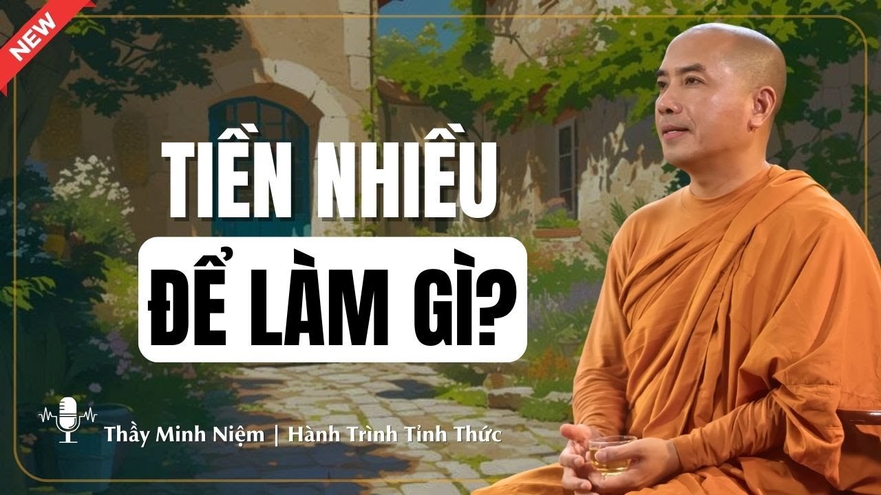 Tiền Nhiều Để Làm Gì? | Podcast Tỉnh Thức – Thầy Minh Niệm